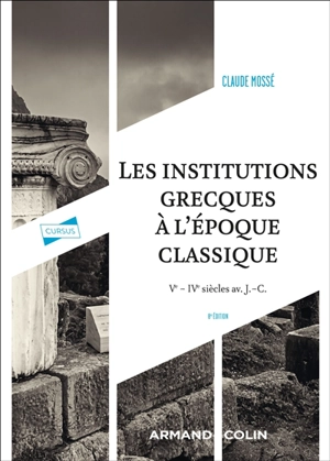 Les institutions grecques à l'époque classique : Ve-IVe siècles av. J.-C. - Claude Mossé