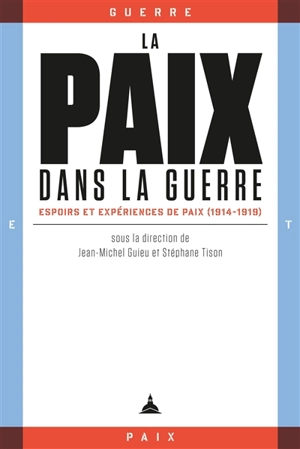 La paix dans la guerre : espoirs et expériences de paix (1914-1919)