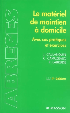 Le matériel de maintien à domicile : avec cas pratiques et exercices - Jacques Callanquin