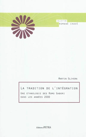 La tradition de l'intégration : une ethnologie des Roms Gabori dans les années 2000 - Martin Olivera