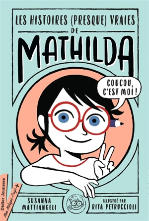 Les histoires (presque) vraies de Mathilda - Susanna Mattiangeli