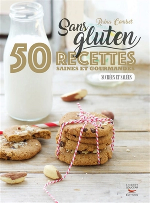 Sans gluten : 50 recettes saines et gourmandes sucrées et salées - Rabia Combet