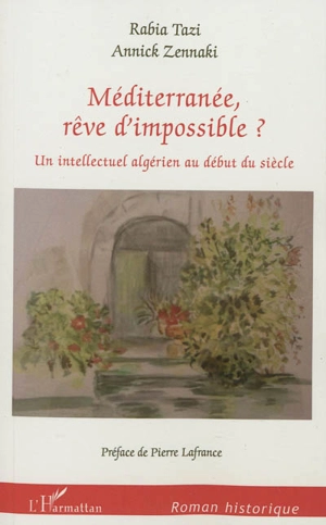 Méditerranée, rêve d'impossible ? : un intellectuel algérien au début du siècle - Rabia Tazi