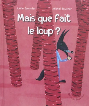 Mais que fait le loup ? - Joëlle Ecormier