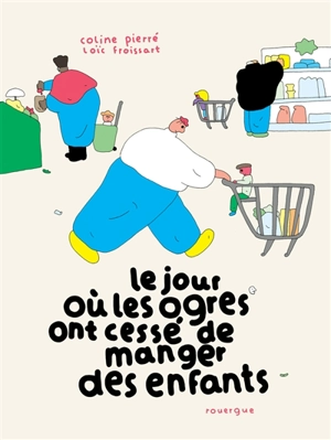 Le jour où les ogres ont cessé de manger des enfants - Coline Pierré