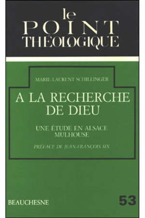 A la recherche de Dieu : une étude en Alsace, Mulhouse - Marie-Laurent Schillinger