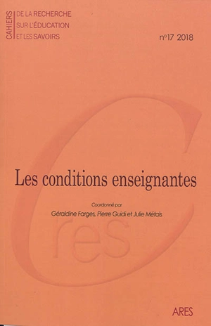 Cahiers de la recherche sur l'éducation et les savoirs, n° 17. Les conditions enseignantes : politiques éducatives, statuts sociaux et reconfigurations du travail