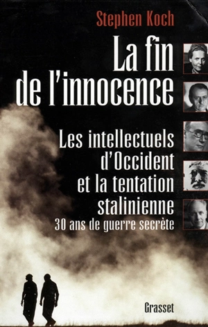 La fin de l'innocence : les intellectuels d'Occident et la tentation stalinienne, 30 ans de guerre secrète - Stephen Koch