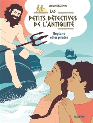 Les petits détectives de l'Antiquité. Vol. 3. Neptune et les pirates - Viviane Koenig
