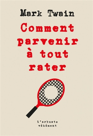 Comment parvenir à tout rater - Mark Twain