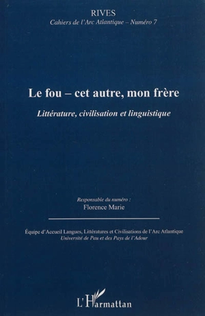 Rives, cahiers de l'Arc atlantique, n° 7. Le fou, cet autre, mon frère : littérature, civilisation et linguistique