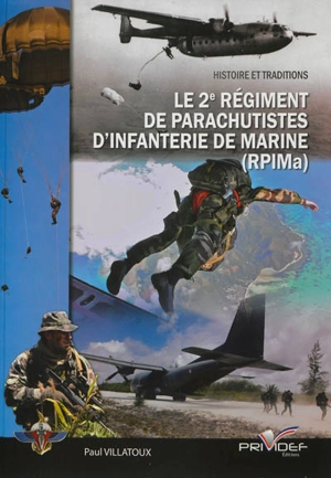 Le 2e régiment de parachutistes d'infanterie de marine, RPIMa : histoire et traditions - Paul Villatoux