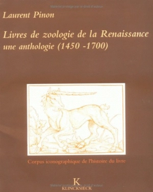Livres de zoologie de la Renaissance : une anthologie (1450-1700) - Laurent Pinon