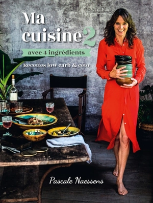 Ma cuisine avec 4 ingrédients. Vol. 2. Recettes low carb & céto - Pascale Naessens