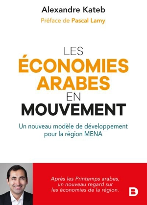 Les économies arabes en mouvement : un nouveau modèle de développement pour la région MENA - Alexandre Kateb