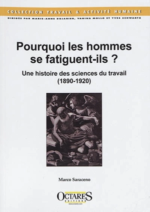 Pourquoi les hommes se fatiguent-ils ? : une histoire des sciences du travail (1890-1920) - Marco Saraceno