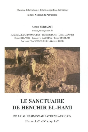 Le sanctuaire de Henchir el-Hami : de Ba'al Hammon au Saturne africain : Ier s. av. J.-C.-IVe s. apr. J.-C. - Ahmed Ferjaoui