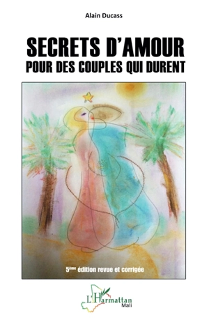 Secrets d'amour pour des couples qui durent - Alain Ducass