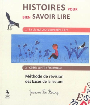 Histoires pour bien savoir lire : méthode de révision des bases de la lecture - Jeanne Le Bourg