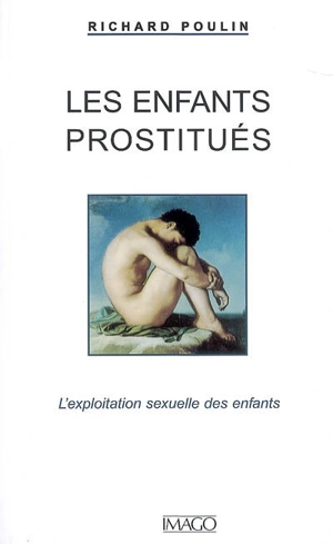 Les enfants prostitués : l'exploitation sexuelle des enfants - Richard Poulin