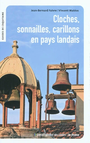 Cloches, sonnailles, carillons en pays landais - Jean-Bernard Faivre