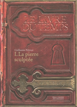 Le livre du temps. Vol. 1. La pierre sculptée - Guillaume Prévost