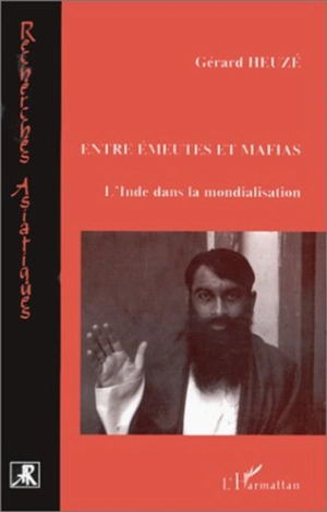 Entre émeutes et mafias : l'Inde dans la mondialisation - Gérard Heuzé