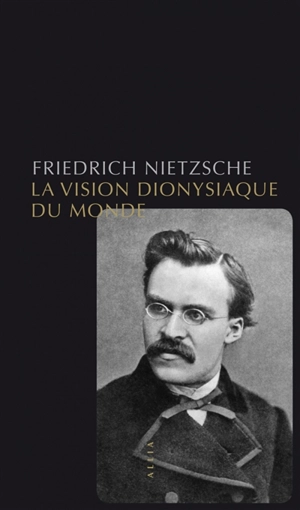 La vision dionysiaque du monde - Friedrich Nietzsche