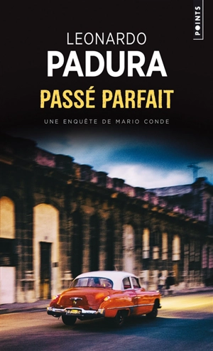 Une enquête de l'inspecteur Mario Conde. Passé parfait - Leonardo Padura