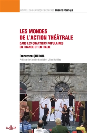 Les mondes de l'action théâtrale : dans les quartiers populaires en France et en Italie - Francesca Quercia