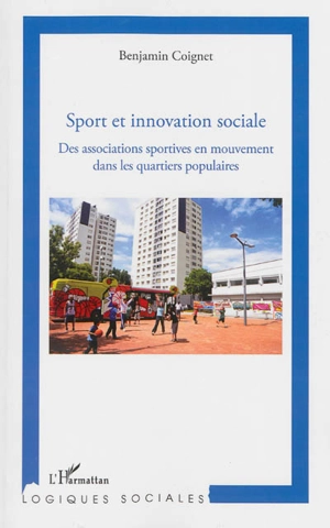Sport et innovation sociale : des associations sportives en mouvement dans les quartiers populaires - Benjamin Coignet