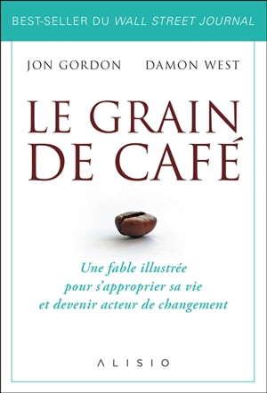 Le grain de café : une fable illustrée pour s'approprier sa vie et devenir acteur de changement - Jon Gordon
