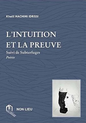 L'intuition et la preuve. Subterfuges - Khalil Hachimi Idrissi