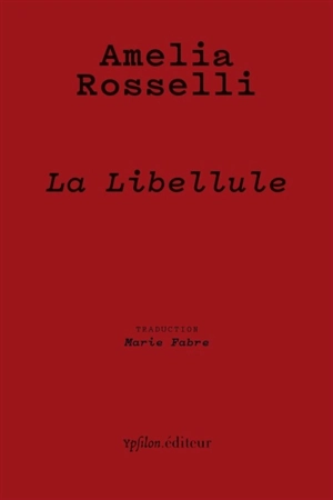 La libellule : panégyrique de la liberté - Amelia Rosselli