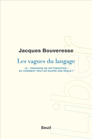 Les vagues du langage : le paradoxe de Wittgenstein ou comment peut-on suivre une règle ? - Jacques Bouveresse