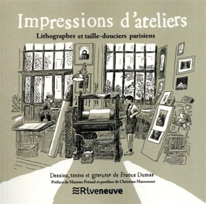 Impressions d'ateliers : lithographes et taille-douciers parisiens - France Dumas