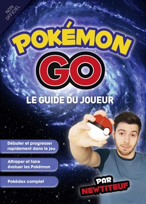 Pokémon GO : le guide du joueur : non officiel - Newtiteuf