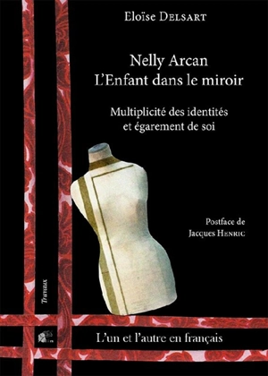 Nelly Arcan, L'enfant dans le miroir : multiplicité des identités et égarement de soi - Eloïse Delsart