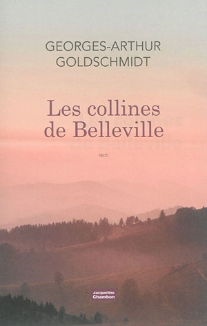 Les collines de Belleville : récit - Georges-Arthur Goldschmidt