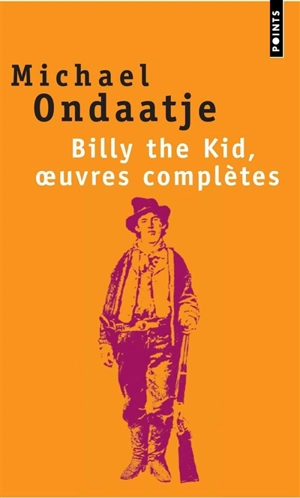 Billy the Kid, oeuvres complètes : poèmes du gaucher - Michael Ondaatje