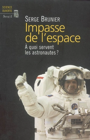 Impasse de l'espace : à quoi servent les astronautes ? - Serge Brunier