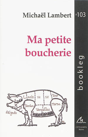 Ma petite boucherie : poésie post-commémorative et pré-optimiste - Michaël Lambert