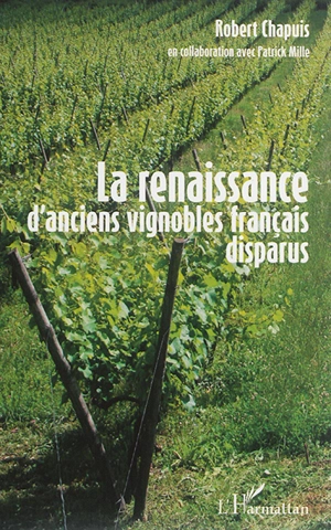 La renaissance d'anciens vignobles français disparus - Robert Chapuis