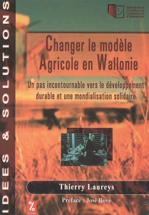 Changer le modèle agricole en Wallonie : un pas incontournable vers le développement durable et une mondialisation solidaire - Thierry Laureys