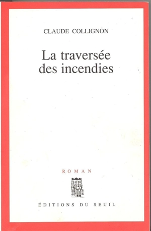 La Traversée des incendies - Claude Collignon