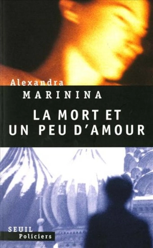 La mort et un peu d'amour - Alexandra Marinina