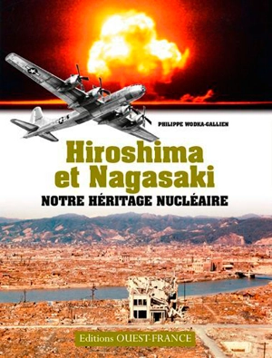 Hiroshima et Nagasaki : notre héritage nucléaire - Philippe Wodka-Gallien