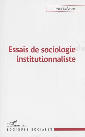 Essais de sociologie institutionnaliste - Denis Laforgue