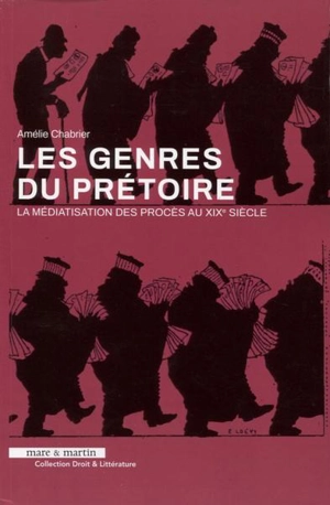 Les genres du prétoire : la médiatisation des procès au XIXe siècle - Amélie Chabrier