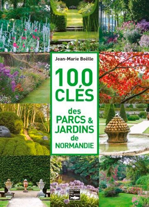 100 clés des parcs & jardins de Normandie - Jean-Marie Boëlle